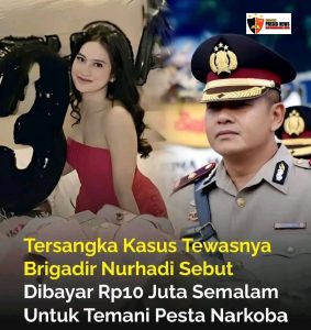 Dibayar Rp.10 Juta / Malam Untuk Temani Pesta Narkoba, Tragedi Tewasnya Brigadir Nurhadi 