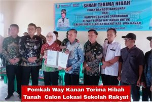 Penyerahan hibah tanah sekolah Rakyat dari Kampung Gunung Sangkaran ke Pemkab Way Kanan 